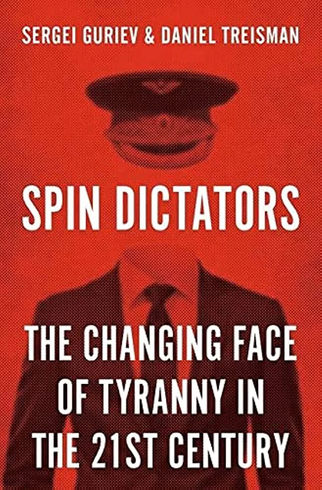 Cover of the book by Sergei Guriev and Daniel Treisman ‘Spin Dictators: The Changing Face of Tyranny in the 21st Century Hardcover’ 